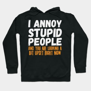 I Annoy Stupid People Hoodie